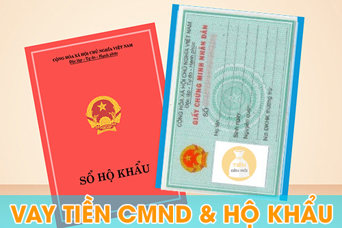 Vay tiền chỉ cần CMND và hộ khẩu